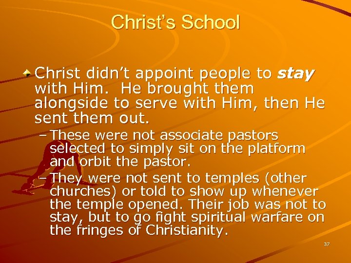 Christ’s School Christ didn’t appoint people to stay with Him. He brought them alongside