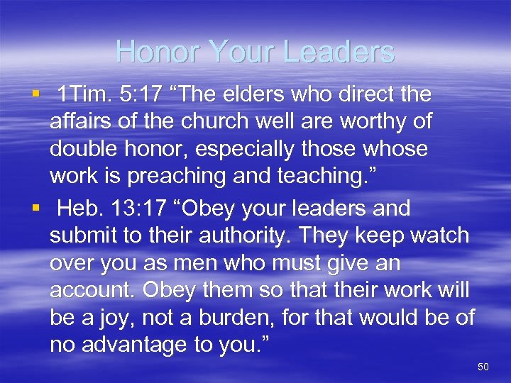 Honor Your Leaders § 1 Tim. 5: 17 “The elders who direct the affairs