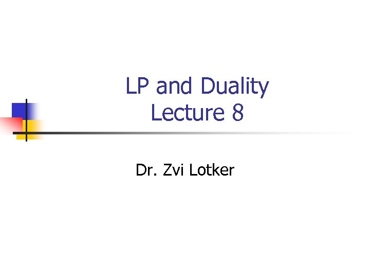 LP and Duality Lecture 8 Dr. Zvi Lotker 