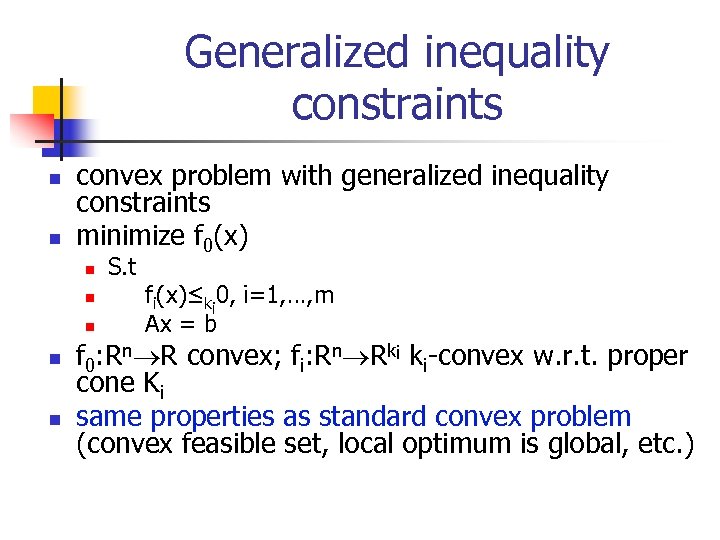 Generalized inequality constraints n n convex problem with generalized inequality constraints minimize f 0(x)