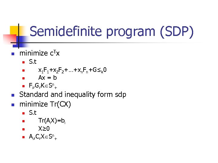 Semidefinite program (SDP) n minimize c. Tx n n n S. t x 1