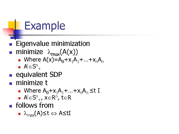 Example n n Eigenvalue minimization minimize max(A(x)) n n equivalent SDP minimize t n