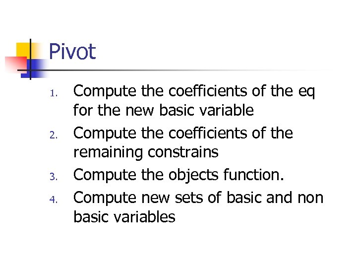 Pivot 1. 2. 3. 4. Compute the coefficients of the eq for the new