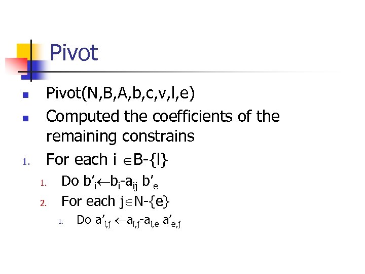 Pivot n n 1. Pivot(N, B, A, b, c, v, l, e) Computed the