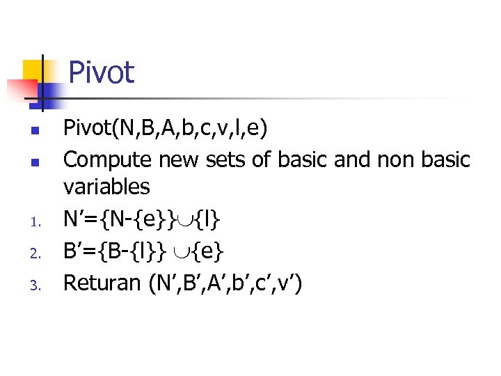 Pivot n n 1. 2. 3. Pivot(N, B, A, b, c, v, l, e)
