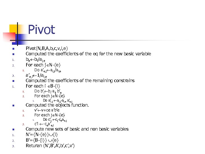 Pivot(N, B, A, b, c, v, l, e) Computed the coefficients of the eq
