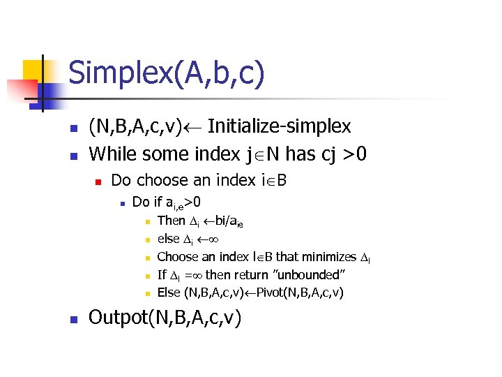 Simplex(A, b, c) n n (N, B, A, c, v) Initialize-simplex While some index