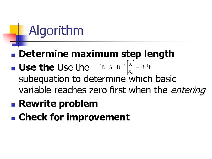 Algorithm n n Determine maximum step length Use the subequation to determine which basic