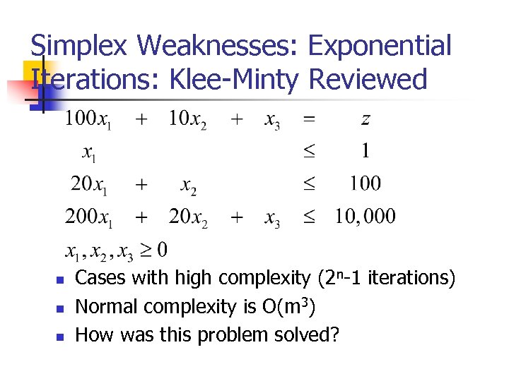 Simplex Weaknesses: Exponential Iterations: Klee-Minty Reviewed n n n Cases with high complexity (2