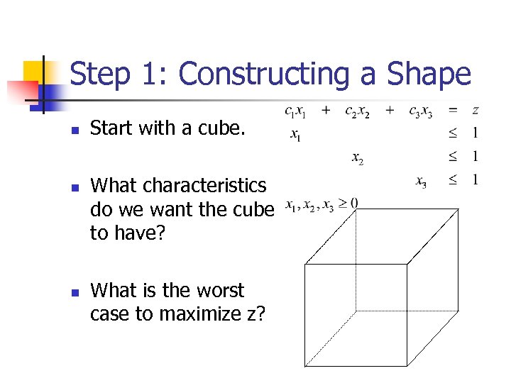 Step 1: Constructing a Shape n n n Start with a cube. What characteristics