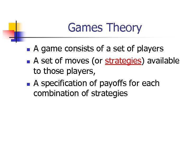 Games Theory n n n A game consists of a set of players A