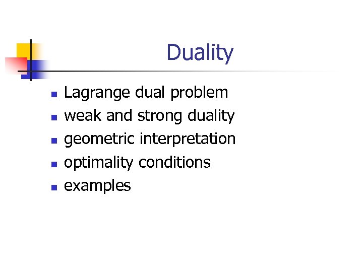 Duality n n n Lagrange dual problem weak and strong duality geometric interpretation optimality