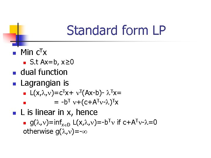 Standard form LP n Min c. Tx n n n dual function Lagrangian is