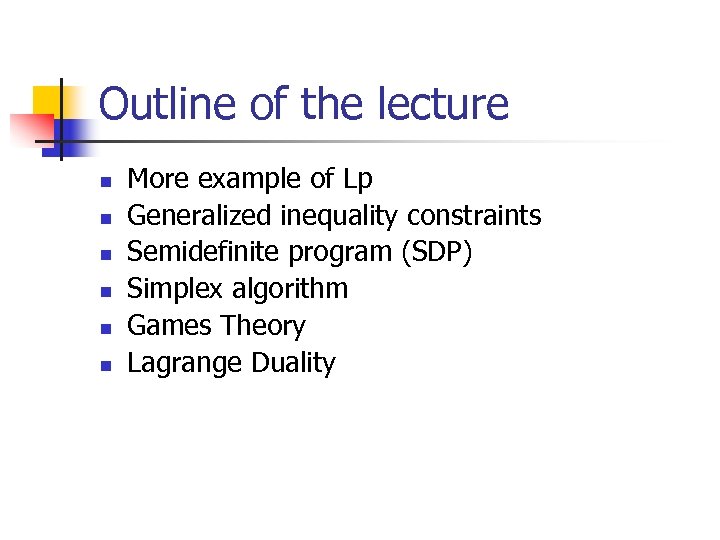 Outline of the lecture n n n More example of Lp Generalized inequality constraints