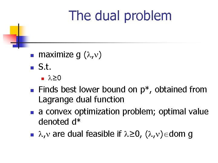 The dual problem n n maximize g ( , ) S. t. n n