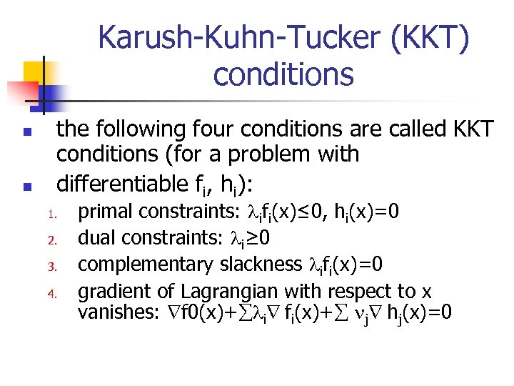 Karush-Kuhn-Tucker (KKT) conditions n n the following four conditions are called KKT conditions (for