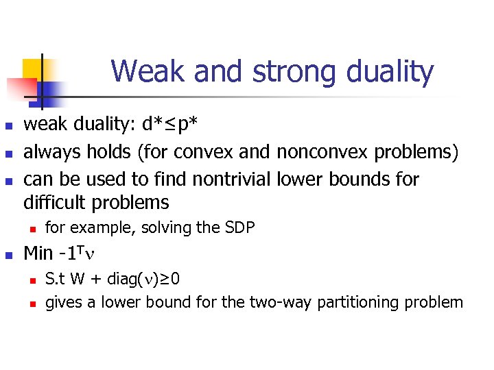 Weak and strong duality n n n weak duality: d*≤p* always holds (for convex