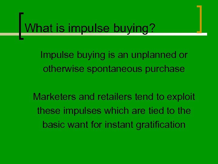 What is impulse buying? Impulse buying is an unplanned or otherwise spontaneous purchase Marketers