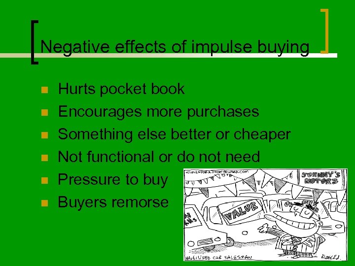Negative effects of impulse buying n n n Hurts pocket book Encourages more purchases