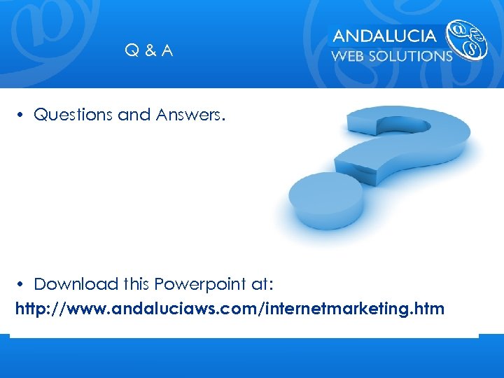 Q&A • Questions and Answers. • Download this Powerpoint at: http: //www. andaluciaws. com/internetmarketing.