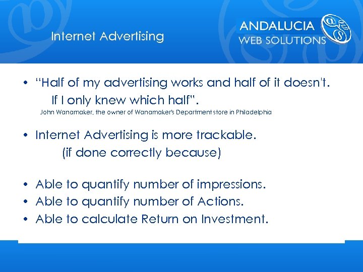 Internet Advertising • “Half of my advertising works and half of it doesn't. If