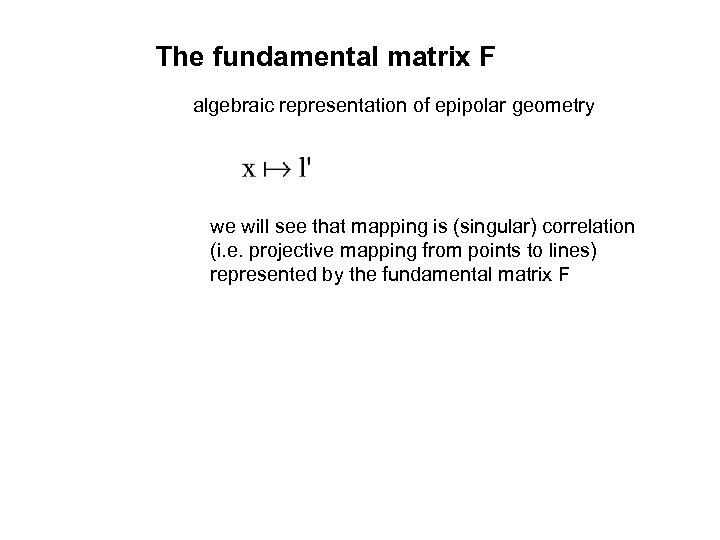 The fundamental matrix F algebraic representation of epipolar geometry we will see that mapping