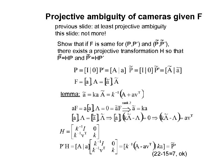 Projective ambiguity of cameras given F previous slide: at least projective ambiguity this slide: