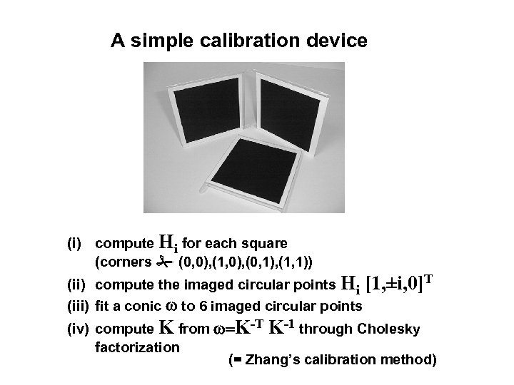 A simple calibration device (i) compute Hi for each square (corners (0, 0), (1,