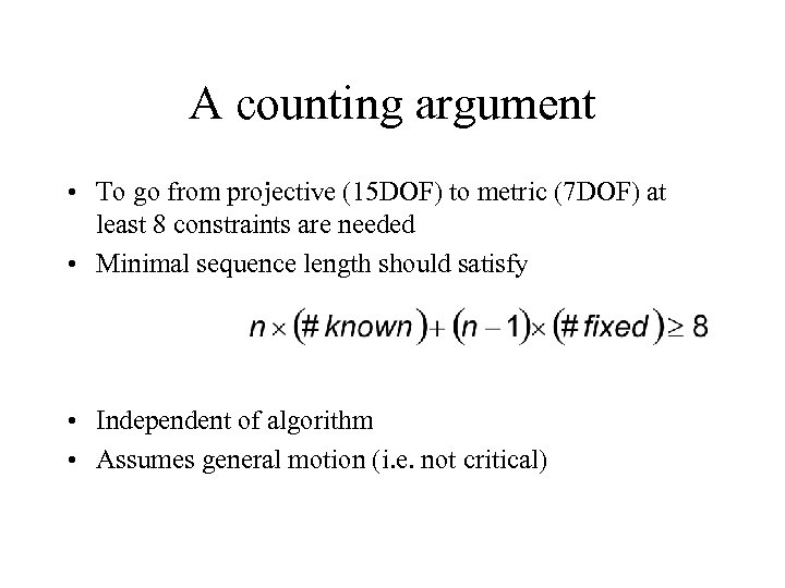 A counting argument • To go from projective (15 DOF) to metric (7 DOF)