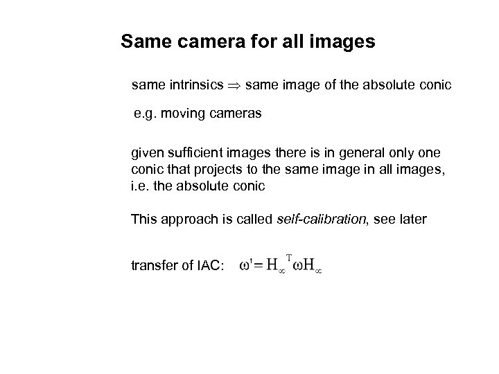 Same camera for all images same intrinsics same image of the absolute conic e.