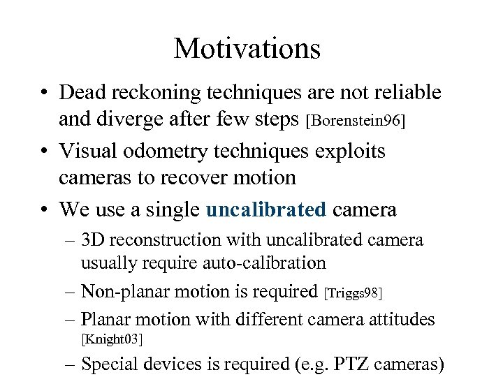 Motivations • Dead reckoning techniques are not reliable and diverge after few steps [Borenstein