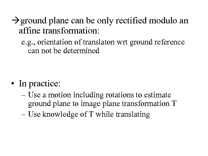  ground plane can be only rectified modulo an affine transformation: e. g. ,