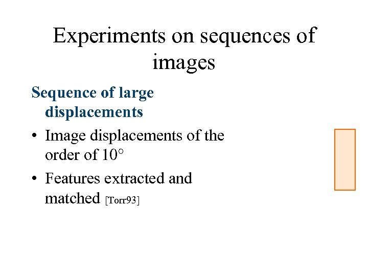 Experiments on sequences of images Sequence of large displacements • Image displacements of the