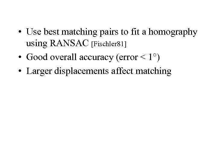  • Use best matching pairs to fit a homography using RANSAC [Fischler 81]