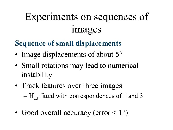 Experiments on sequences of images Sequence of small displacements • Image displacements of about