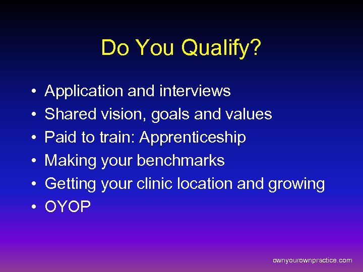 Do You Qualify? • • • Application and interviews Shared vision, goals and values