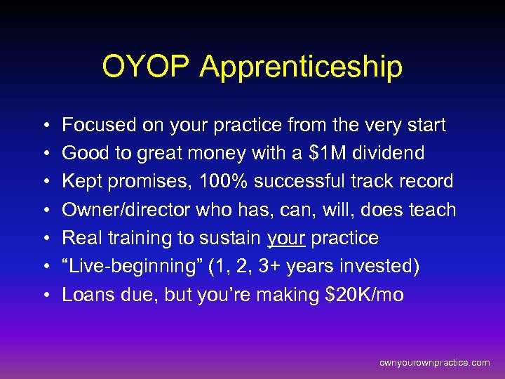 OYOP Apprenticeship • • Focused on your practice from the very start Good to