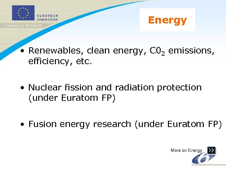 Energy • Renewables, clean energy, C 02 emissions, efficiency, etc. • Nuclear fission and