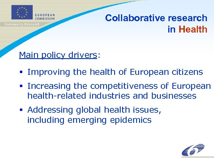 Collaborative research in Health Main policy drivers: § Improving the health of European citizens