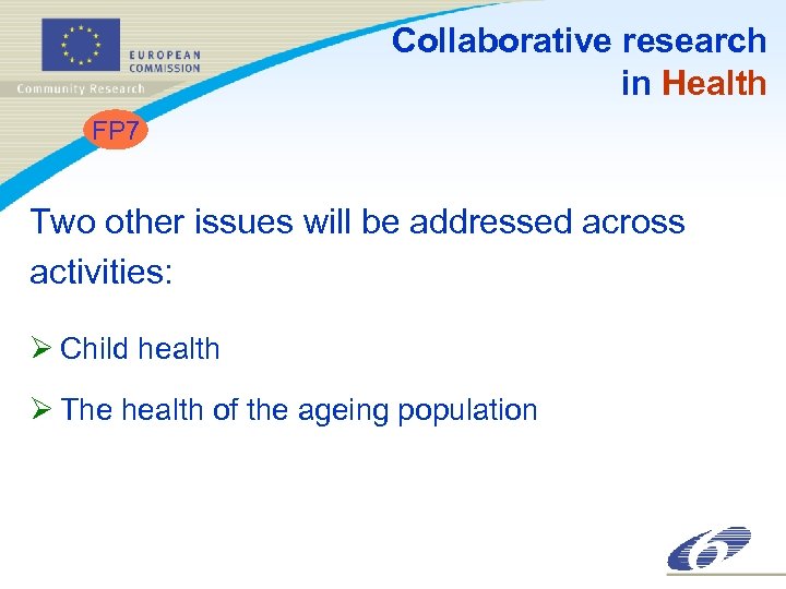 Collaborative research in Health FP 7 Two other issues will be addressed across activities: