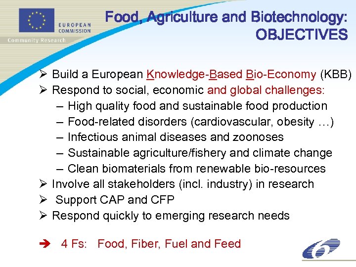 Food, Agriculture and Biotechnology: OBJECTIVES Ø Build a European Knowledge-Based Bio-Economy (KBB) Ø Respond