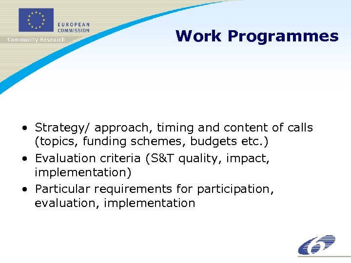 Work Programmes • Strategy/ approach, timing and content of calls (topics, funding schemes, budgets