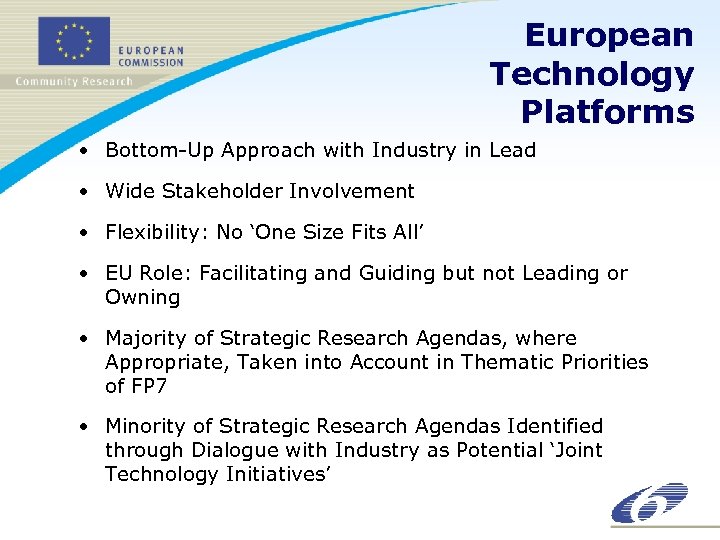 European Technology Platforms • Bottom-Up Approach with Industry in Lead • Wide Stakeholder Involvement