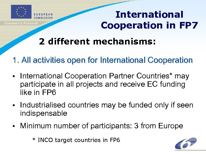International Cooperation in FP 7 2 different mechanisms: 1. All activities open for International