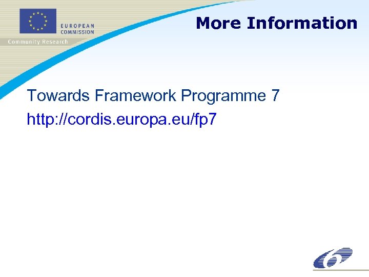 More Information Towards Framework Programme 7 http: //cordis. europa. eu/fp 7 