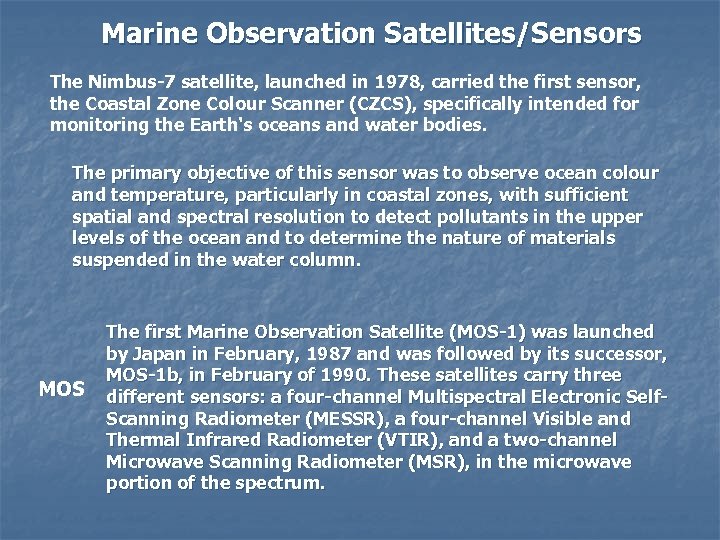 Marine Observation Satellites/Sensors The Nimbus-7 satellite, launched in 1978, carried the first sensor, the