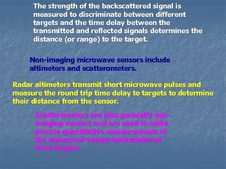 The strength of the backscattered signal is measured to discriminate between different targets and