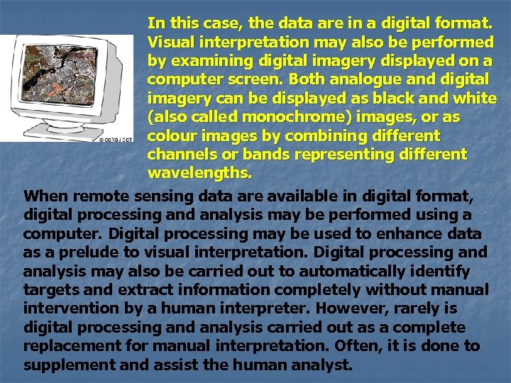 In this case, the data are in a digital format. Visual interpretation may also