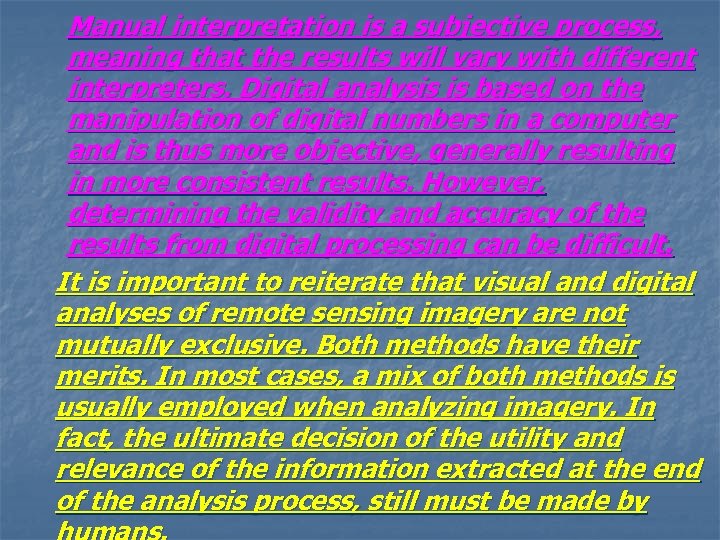 Manual interpretation is a subjective process, meaning that the results will vary with different