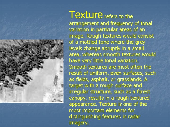 Texture refers to the arrangement and frequency of tonal variation in particular areas of